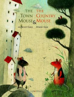Aesop. The Town Mouse and the Country Mouse (Мышь из города и Мышь из деревни) (ill. Imai, Ayano). Minedition, 2011