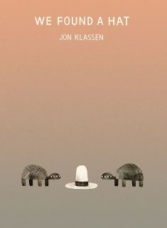 Klassen, Jon. We Found a Hat (Hat Trilogy #3) (il. Klassen, Jon). Candlewick, 2016